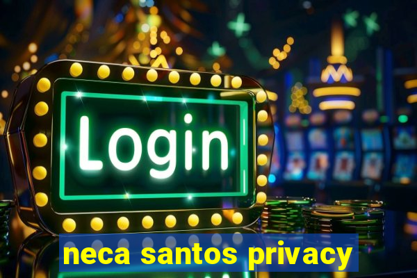 neca santos privacy